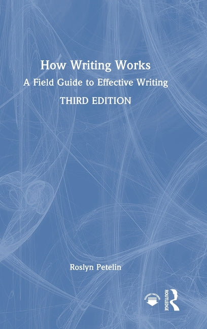 How Writing Works: A Field Guide to Effective Writing