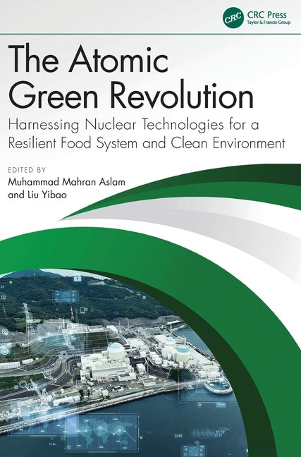 The Atomic Green Revolution: Harnessing Nuclear Technologies for a Resilient Food System and Clean Environment