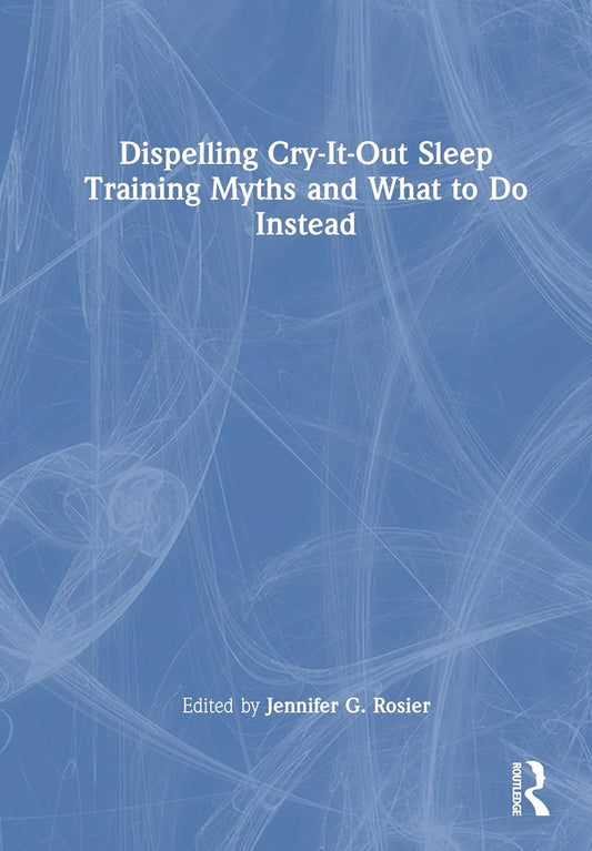 Dispelling Cry-It-Out Sleep Training Myths and What to Do Instead