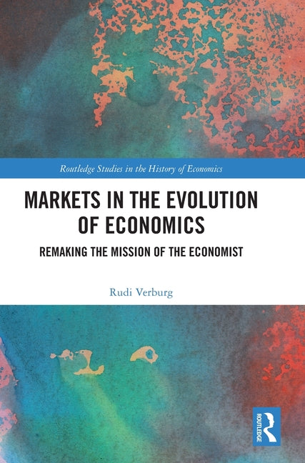 Markets in the Evolution of Economics: Remaking the Mission of the Economist