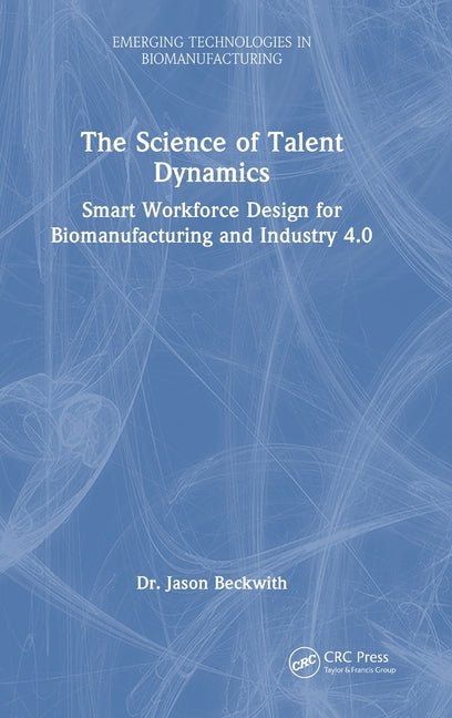 The Science of Talent Dynamics: Smart Workforce Design for Biomanufacturing and Industry 4.0