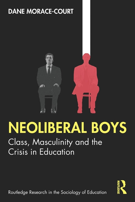 Neoliberal Boys: Class, Masculinity and the Crisis in Education