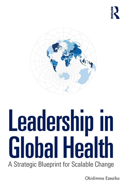 Leadership in Global Health: A Strategic Blueprint for Scalable Change