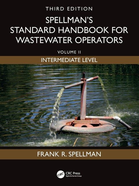 Spellman's Standard Handbook for Wastewater Operators: Volume II, Intermediate Level, Third Edition