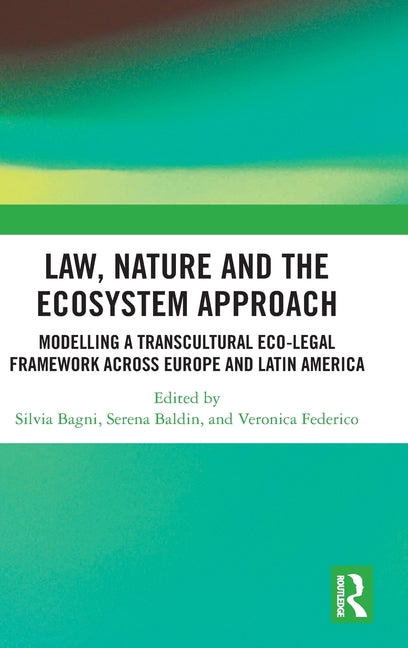 Law, Nature and the Ecosystem Approach: Modelling a Transcultural Eco-Legal Framework Across Europe and Latin America
