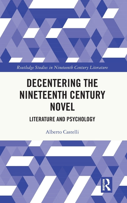 Decentering the Nineteenth Century Novel: Literature and Psychology