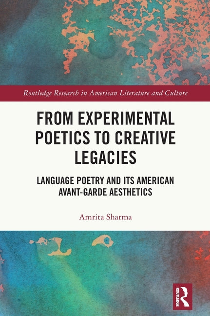 From Experimental Poetics to Creative Legacies: Language Poetry and Its American Avant-Garde Aesthetics
