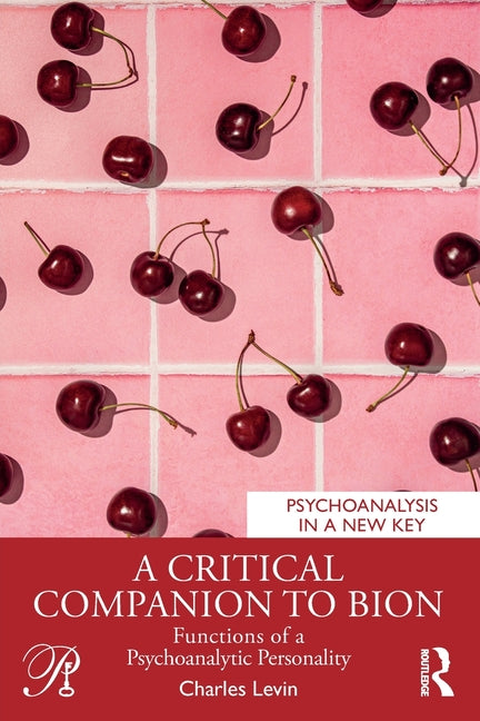 A Critical Companion to Bion: Functions of a Psychoanalytic Personality