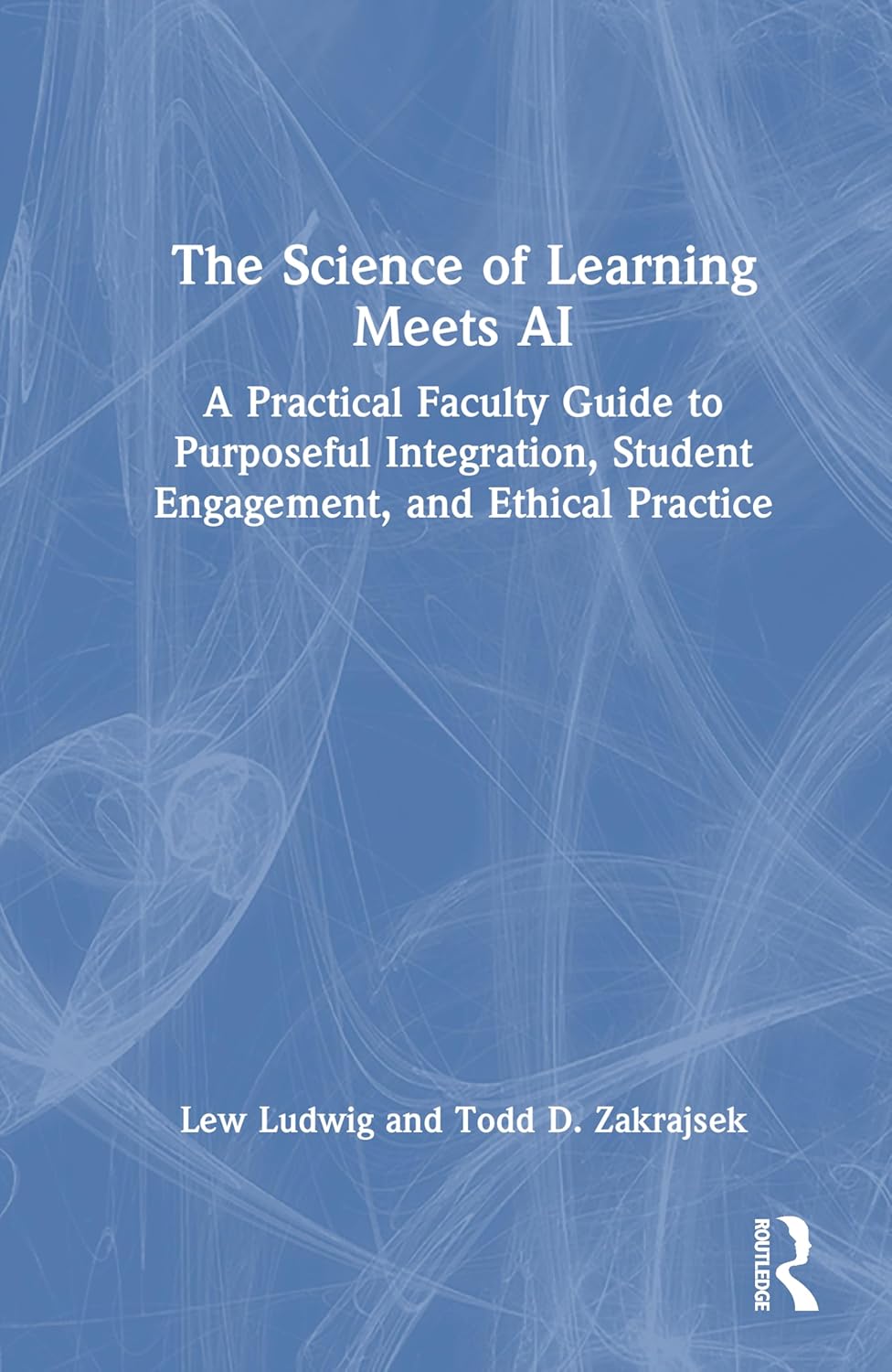 The Science of Learning Meets AI: A Practical Faculty Guide to Purposeful Integration, Student Engagement, and Ethical Practice