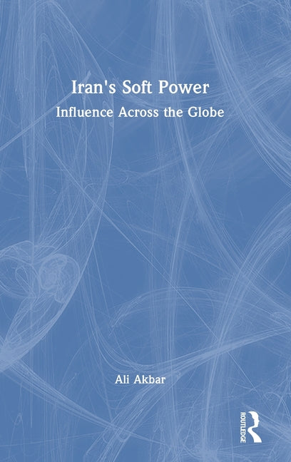 Iran's Soft Power: Influence Across the Globe