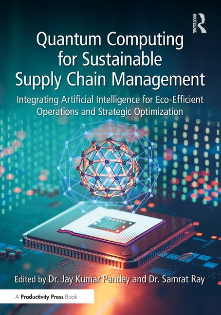 Quantum Computing for Sustainable Supply Chain Management: Integrating Artificial Intelligence for Eco-Efficient Operations and Strategic Optimization