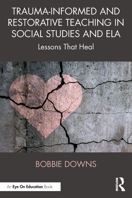 Trauma-Informed and Restorative Teaching in Social Studies and Ela: Lessons That Heal
