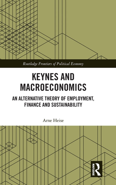 Keynes and Macroeconomics: An Alternative Theory of Employment, Finance and Sustainability