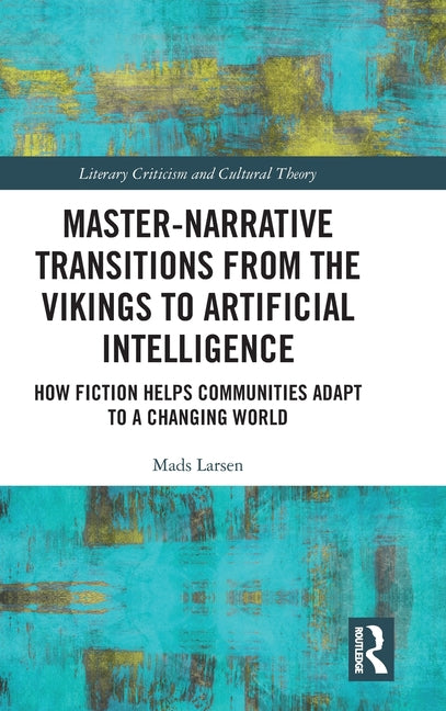 Master-Narrative Transitions from the Vikings to Artificial Intelligence: How Fiction Helps Communities Adapt to a Changing World