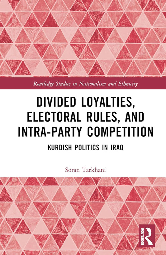 Divided Loyalties, Electoral Rules, and Intra-Party Competition: Kurdish Politics in Iraq