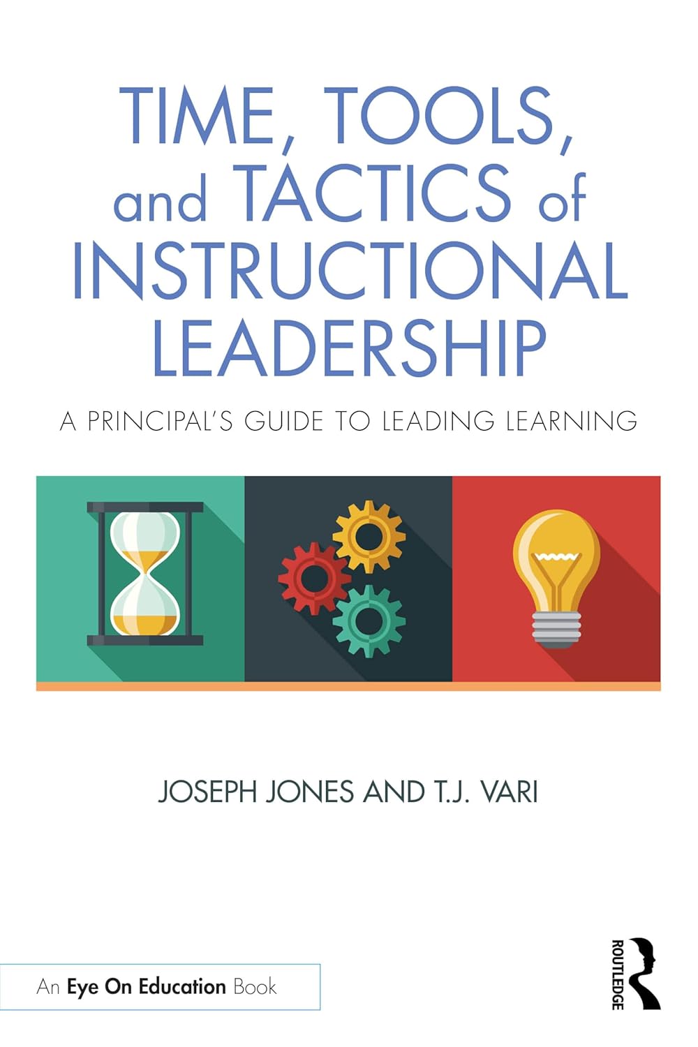 Time, Tools, and Tactics of Instructional Leadership: A Principal's Guide to Leading Learning