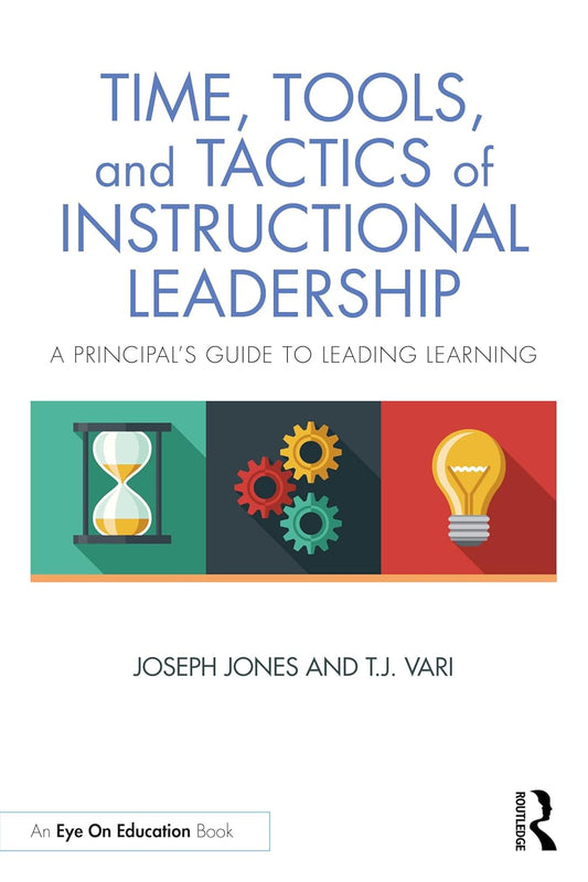 Time, Tools, and Tactics of Instructional Leadership: A Principal's Guide to Leading Learning