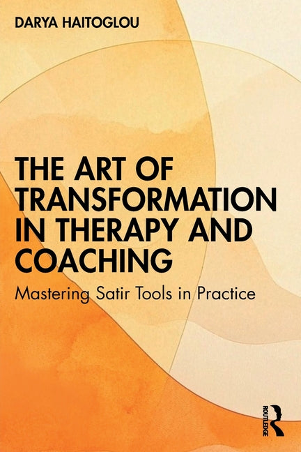 The Art of Transformation in Therapy and Coaching: Mastering Satir Tools in Practice