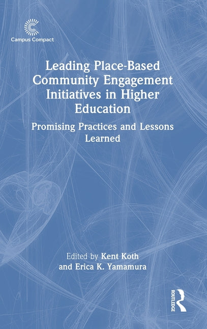 Leading Place-Based Community Engagement Initiatives in Higher Education: Promising Practices and Lessons Learned