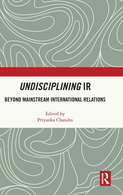 Undisciplining IR: Beyond Mainstream International Relations