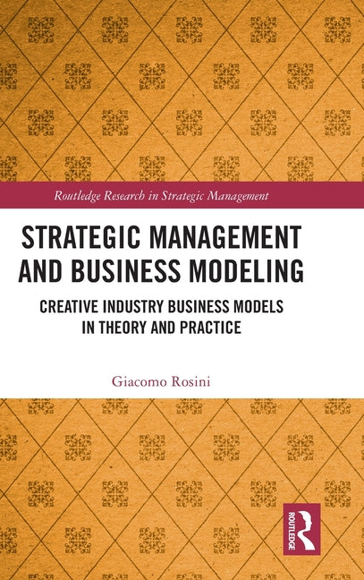 Strategic Management and Business Modeling: Creative Industry Business Models in Theory and Practice