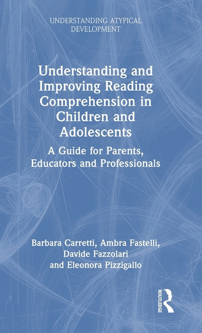 Understanding and Improving Reading Comprehension in Children and Adolescents: A Guide for Parents, Educators and Professionals