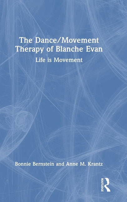 The Dance/Movement Therapy of Blanche Evan: Life is Movement