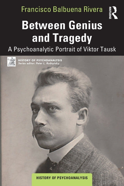 Between Genius and Tragedy: A Psychoanalytic Portrait of Viktor Tausk