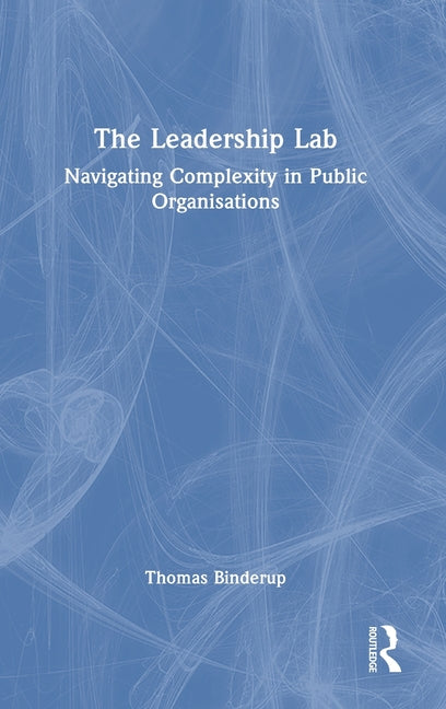 The Leadership Lab: Navigating Complexity in Public Organisations