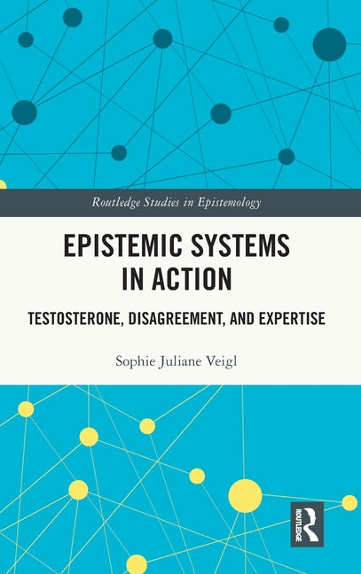 Epistemic Systems in Action: Testosterone, Disagreement, and Expertise