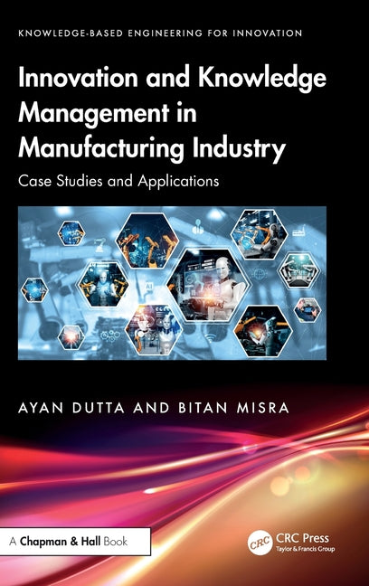 Innovation and Knowledge Management in Manufacturing Industry: Case Studies and Applications
