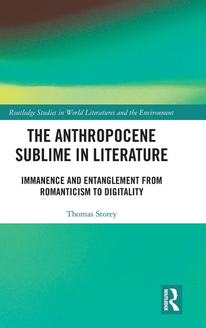 The Anthropocene Sublime in Literature: Immanence and Entanglement from Romanticism to Digitality