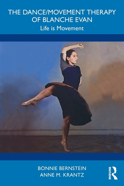 The Dance/Movement Therapy of Blanche Evan: Life is Movement