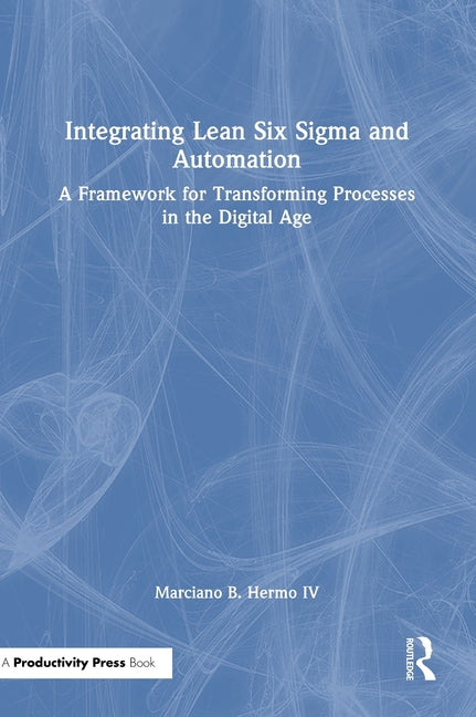 Integrating Lean Six Sigma and Automation: A Framework for Transforming Processes in the Digital Age