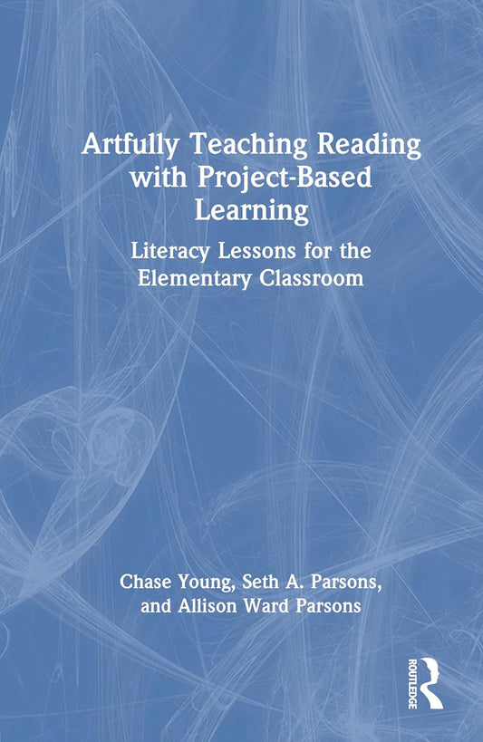 Artfully Teaching Reading with Project-Based Learning: Literacy Lessons for the Elementary Classroom