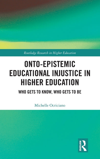 Onto-Epistemic Educational Injustice in Higher Education: Who Gets to Know, Who Gets to Be