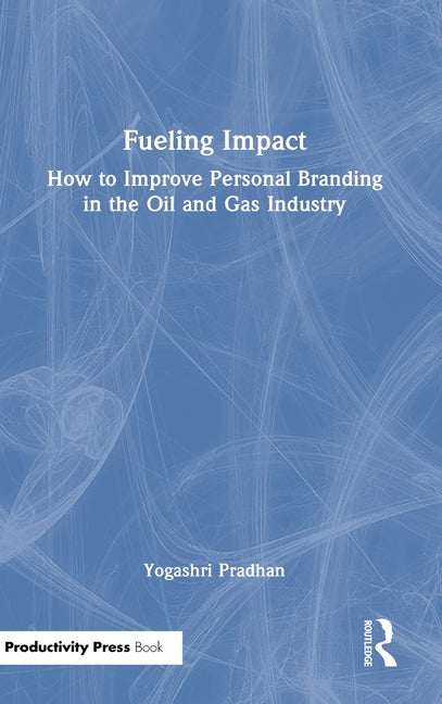 Fueling Impact: How to Improve Personal Branding in the Oil and Gas Industry