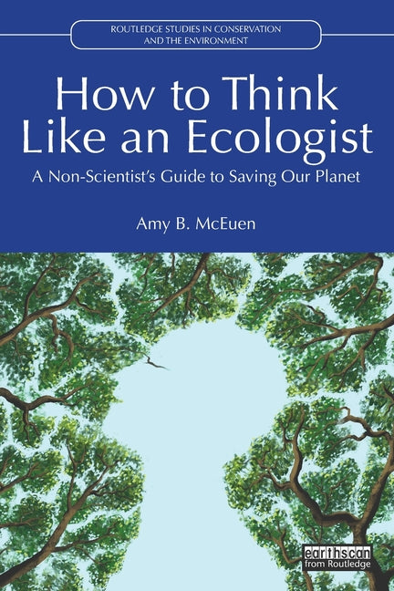 How to Think Like an Ecologist: A Non-Scientist's Guide to Saving Our Planet