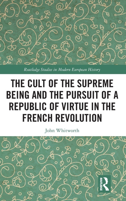 The Cult of the Supreme Being and the Pursuit of a Republic of Virtue in the French Revolution
