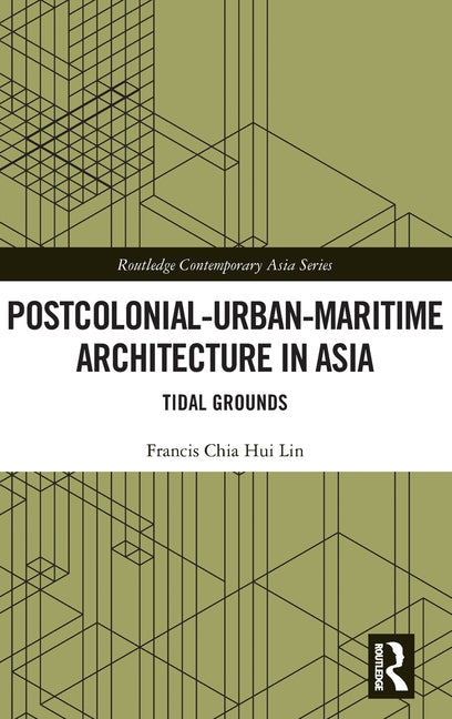 Postcolonial-Urban-Maritime Architecture in Asia: Tidal Grounds
