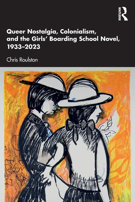 Queer Nostalgia, Colonialism, and the Girls' Boarding School Novel, 1933-2023
