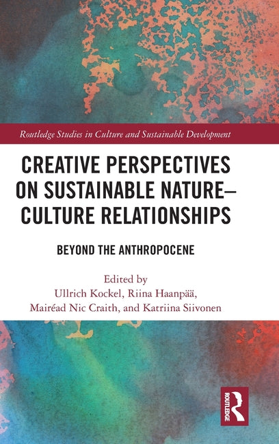 Creative Perspectives on Sustainable Nature-Culture Relationships: Beyond the Anthropocene