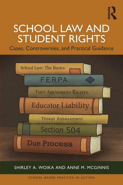 School Law and Student Rights: Cases, Controversies, and Practical Guidance
