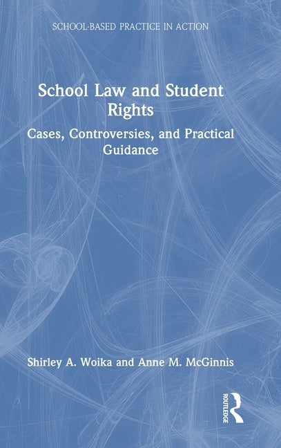 School Law and Student Rights: Cases, Controversies, and Practical Guidance