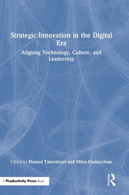 Strategic Innovation in the Digital Era: Aligning Technology, Culture, and Leadership