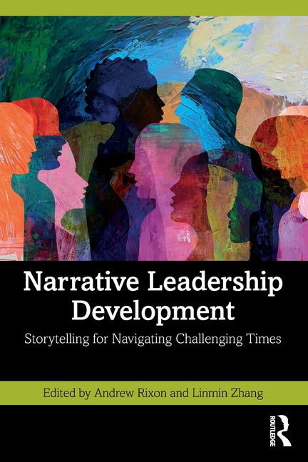 Narrative Leadership Development: Storytelling for Navigating Challenging Times