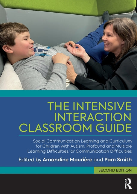 The Intensive Interaction Classroom Guide: Social Communication Learning and Curriculum for Children with Autism, Profound and Multiple Learning Difficult