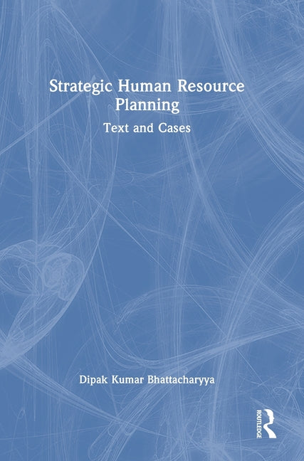 Strategic Human Resource Planning: Text and Cases