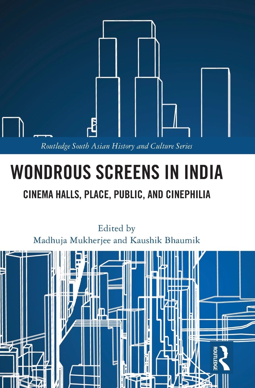 Wondrous Screens in India: Cinema Halls, Place, Public, and Cinephilia