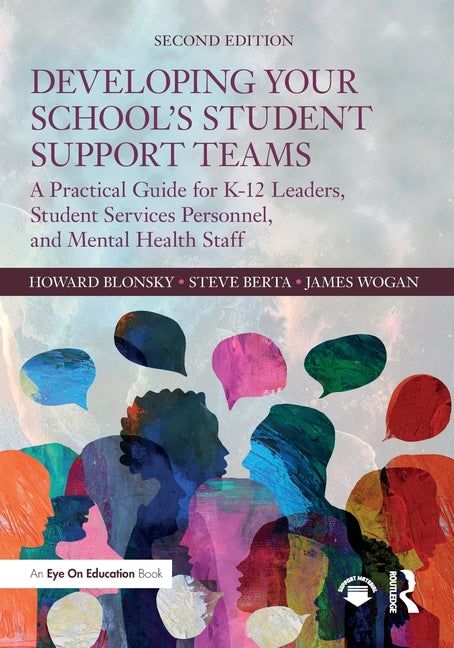 Developing Your School's Student Support Teams: A Practical Guide for K-12 Leaders, Student Services Personnel, and Mental Health Staff